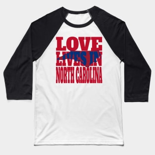 Love Lives in North Carolina Baseball T-Shirt